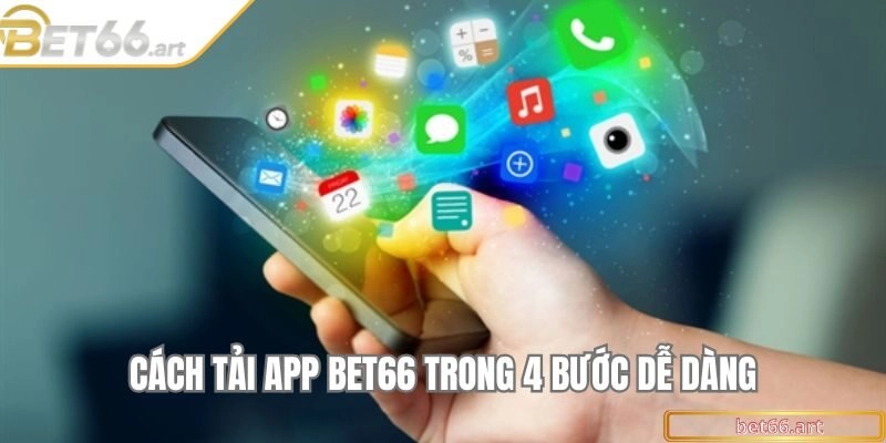 Cách tải app Bet66 trong 4 bước dễ dàng
