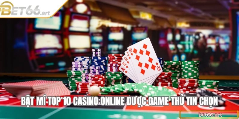 Bật mí top 10 casino online được game thủ tin chọn