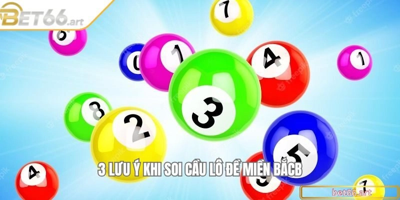 3 lưu ý khi soi cầu lô đề miền Bắc