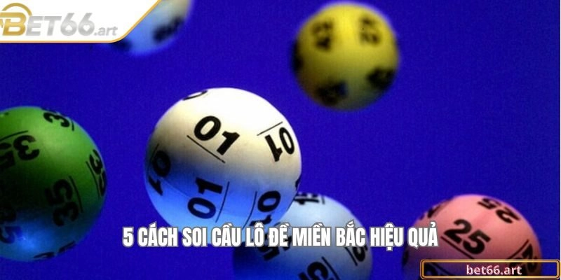 5 cách soi cầu lô đề miền Bắc hiệu quả