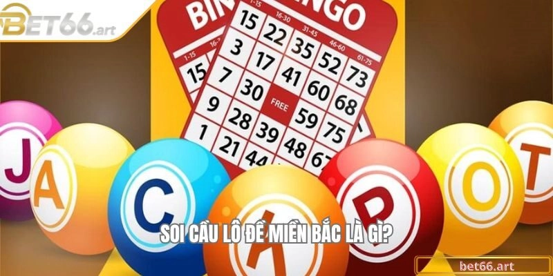 Soi cầu lô đề miền Bắc là gì?