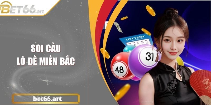 Soi Cầu Lô Đề Miền Bắc| Cách Bắt Cầu Chuẩn Từ Chuyên Gia