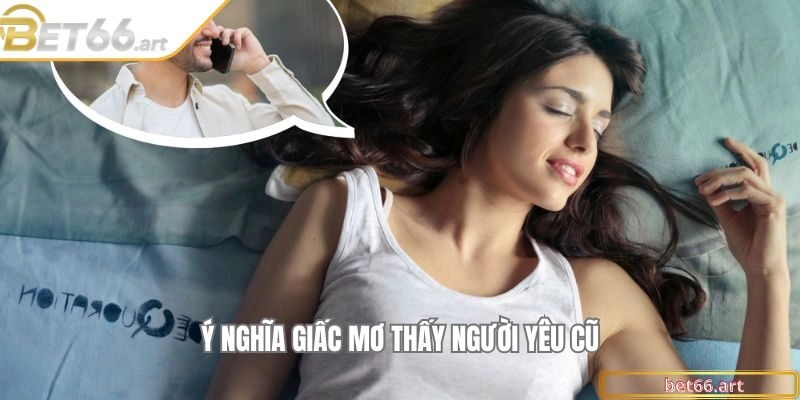 Ý nghĩa giấc mơ thấy người yêu cũ
